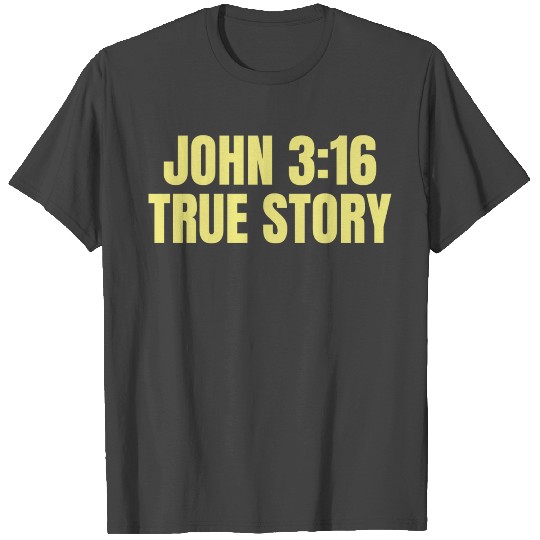 John 3:16 True Story - Christian Positive Quotes T Shirts