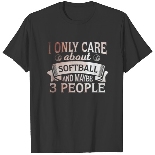 I Only Care About Softball And Like 3 People Funny T-shirt