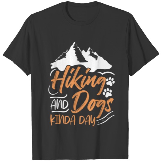 Dog Hiking Hiking And Dogs Kinda Day T-shirt