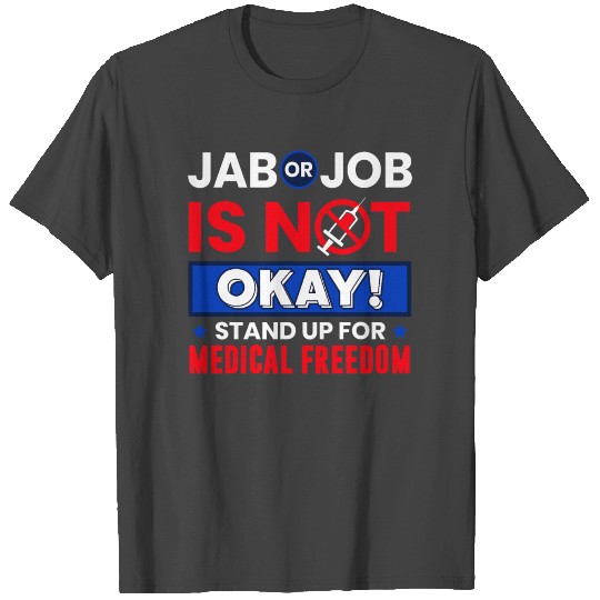 Jab Or Job Is Not OK Standup For Medical Freedom T Shirts
