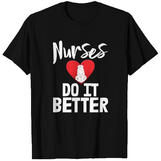 Nurses Do It Better T Shirts