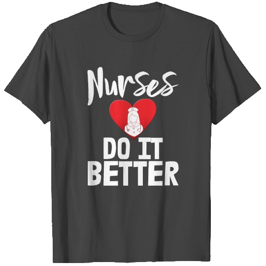 Nurses Do It Better T Shirts