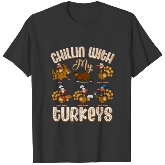 Chillin With My Turkeys Funny Happy Thanksgiving T-shirt
