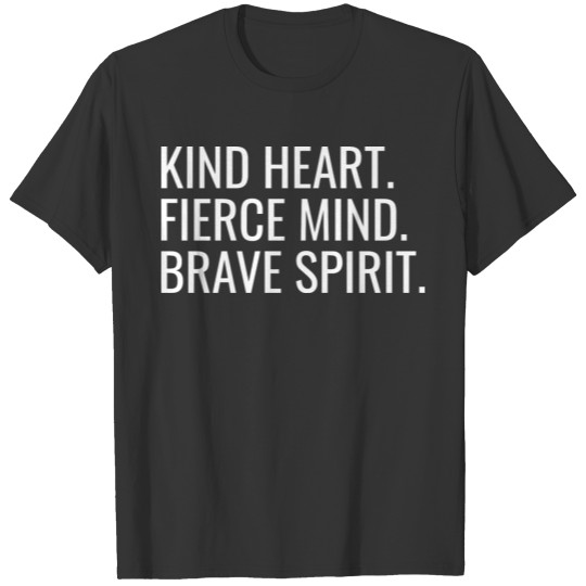 Kind Heart Fierce Mind Brave Spirit Positive Quote T-shirt