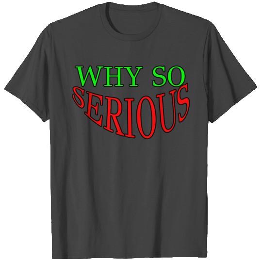 WHY SO SERIOUS design for Men's & Women's fashion T Shirts