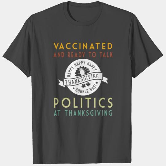 Vaccinated And Ready to Talk Politics at Thanksgiv T Shirts