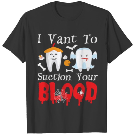 I Vant To Suction Your Blood Dental Assistant T-shirt