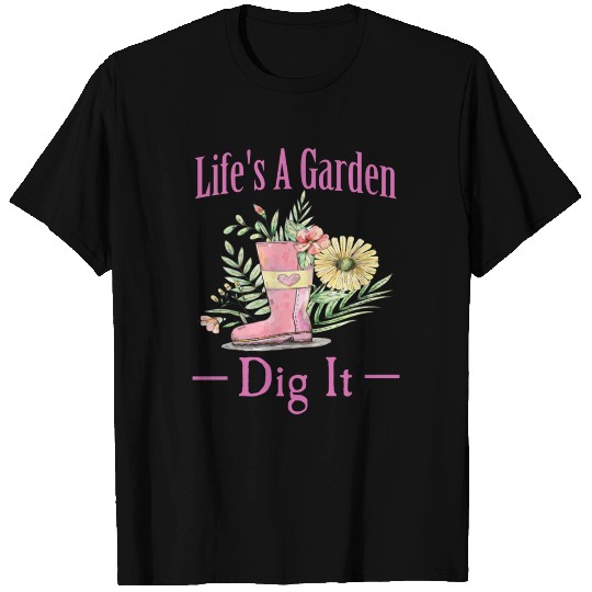 Life'S A Garden Dig It Fun Gardener Gift T Shirts