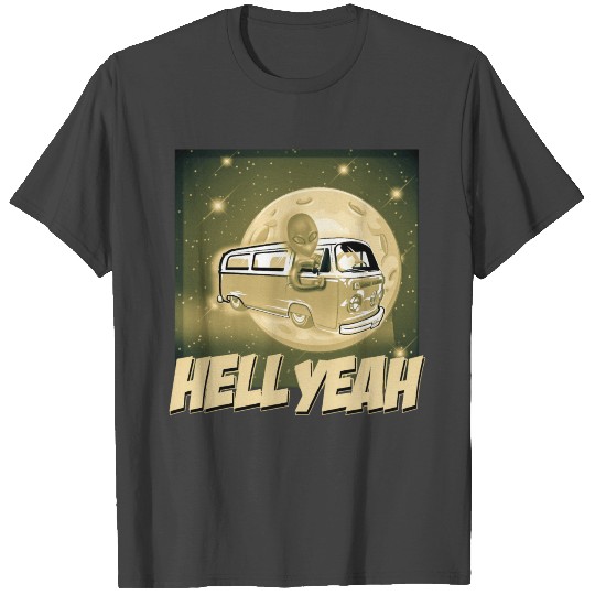 Hell Yeah - Extraterrestrial Good T Shirts