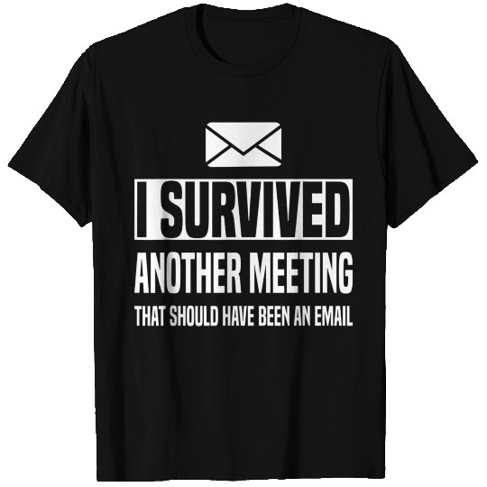 Funny I Survived Another Meeting T Shirts