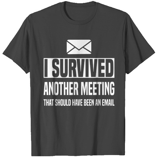 Funny I Survived Another Meeting T Shirts