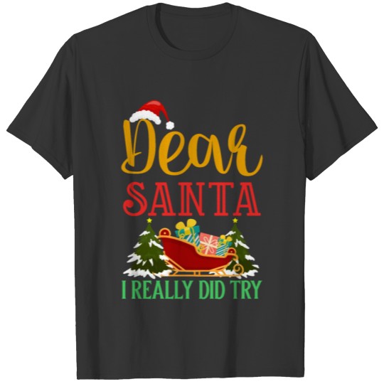 Dear Santa I Really Did Try T-shirt