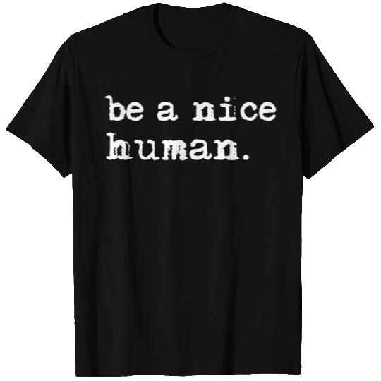 Inspirational Be A Nice Human T Shirts Positive Sayin