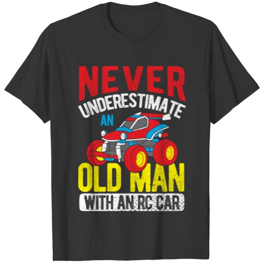 Never Underestimate An Old Man With An Rc Car - Ra T-shirt