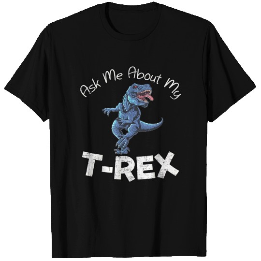 Ask Me About My T Rex T Shirts