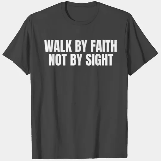 Walk By Faith Not By Sight Positive Quotes T Shirts