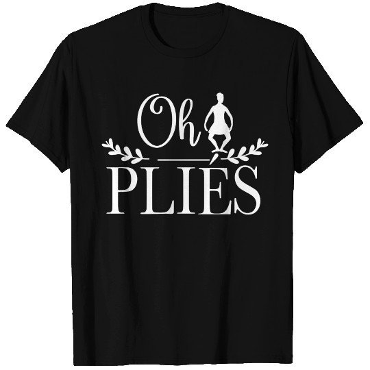 Dance Lover Design Oh Plies Ballet T Shirts