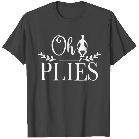 Dance Lover Design Oh Plies Ballet T Shirts