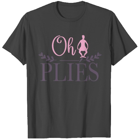 Dance Lover Design Oh Plies Ballet T Shirts