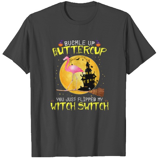 Buckle Up Buttercup You Just Flipped My Witch Swit T Shirts