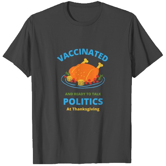 Vaccinated And Ready Talk Politics At Thanksgiving T Shirts