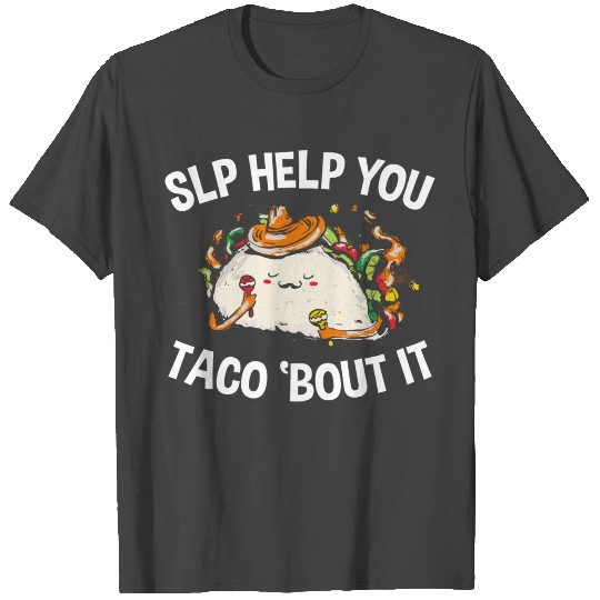 SLP Help you taco about it Language Pathologist T Shirts