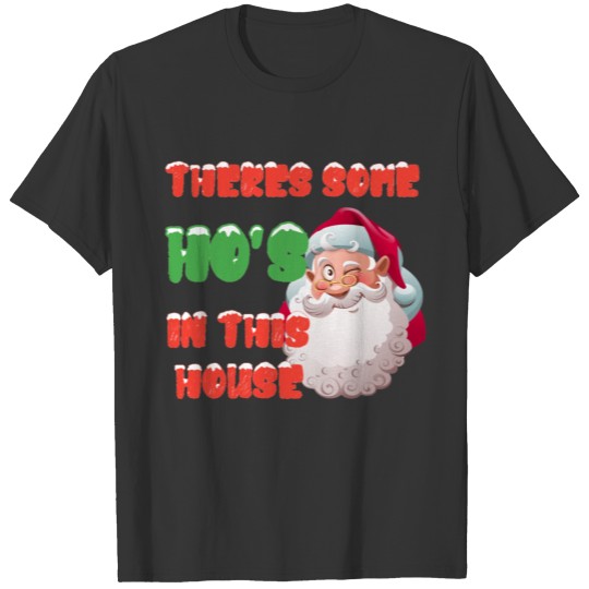 theres some hos in this house, christmas T-shirt