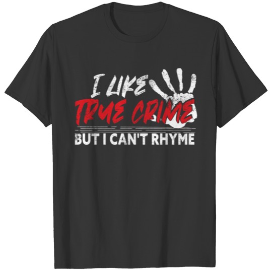 True Crime Saying Funny Rhyme T Shirts Humor Irony
