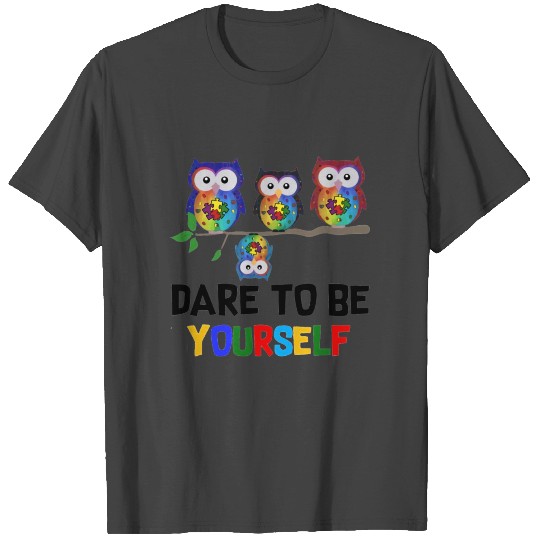 Dare To Be Yourself T Shirts