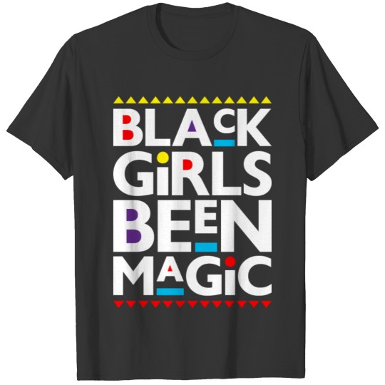 Black Girls Been Magic Melanin Brown Skin Girls T Shirts