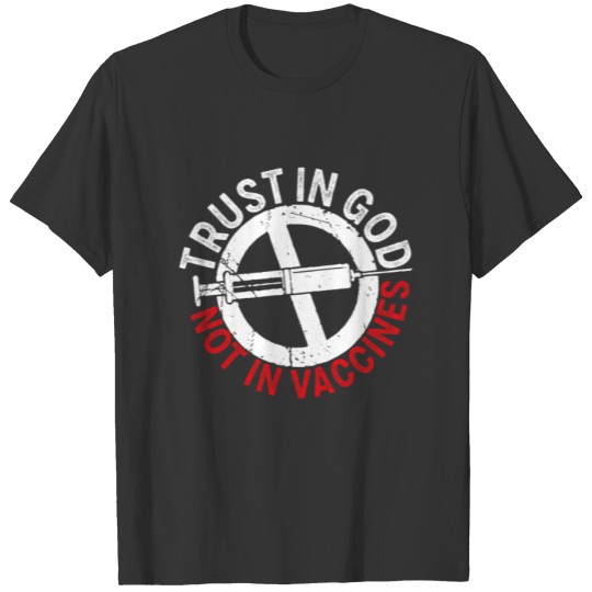 trust in god not in vaccines T-shirt