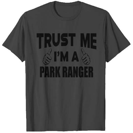 Park Ranger - Trust me I'm a park ranger b T Shirts