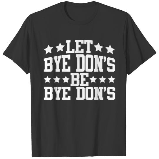 Let Bye Don'S Be Bye Don'S Funny Donald Trump Elec T-shirt