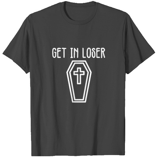 Get In Loser Coffin Grim Reaper T Shirts