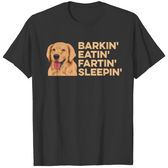 Barkin', Eatin', Fartin', Sleepin' Quote for a T-shirt