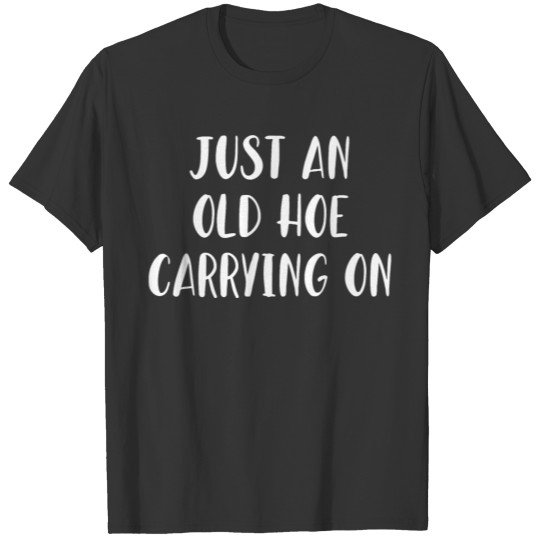 Just an Old Hoe Carrying On T-shirt