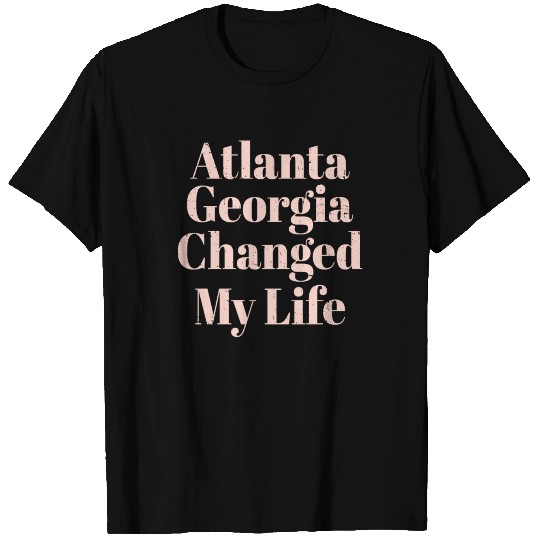 Atlanta Georgia changed my life T Shirts