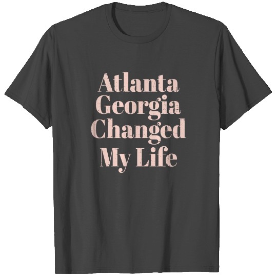 Atlanta Georgia changed my life T Shirts