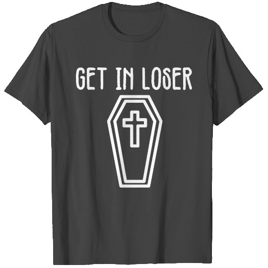 Get In Loser Coffin Grim Reaper T Shirts