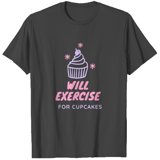 Will Exercise For Cupcakes T Shirts