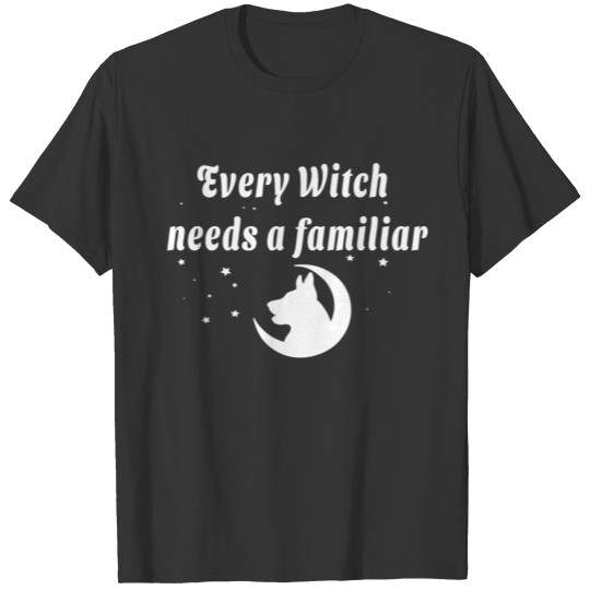 Every Witch needs a Familiar - Dog T Shirts