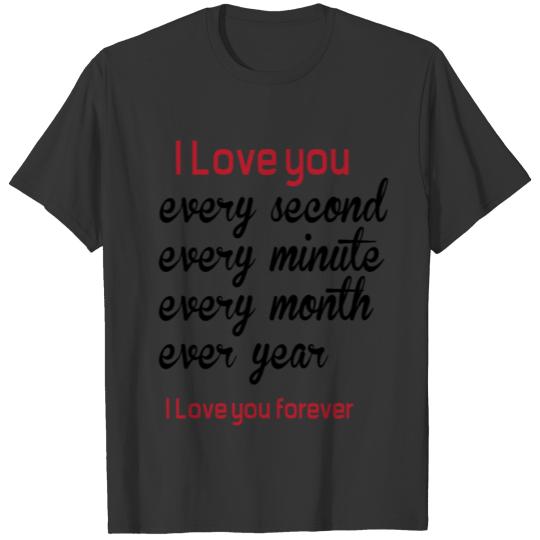 I love you every second T Shirts