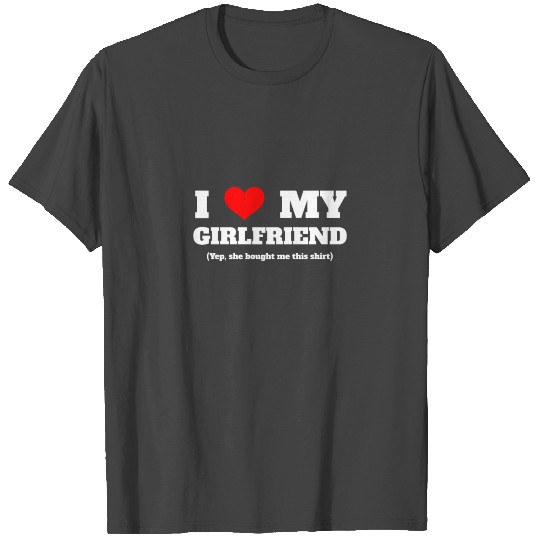 I Love My Girlfriend T Shirts