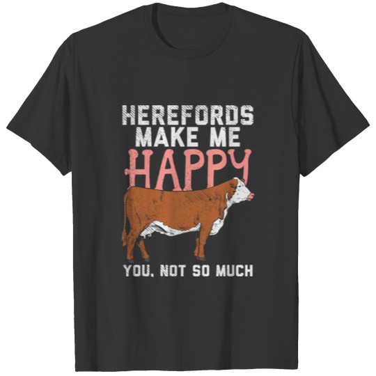 Herefords Make Me Happy Cattle Cow Livestock Breed T Shirts