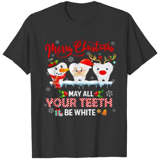 Merry Christmas May All Your Teeth Be White Dental T-shirt