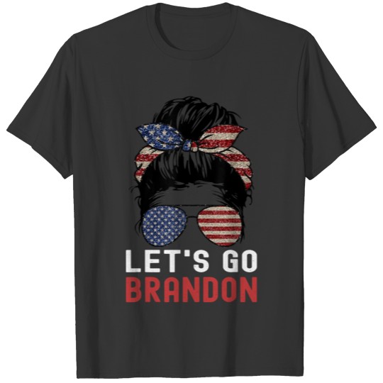 Let s Go Brandon Messy Bun American Flag Sunglasse T-shirt