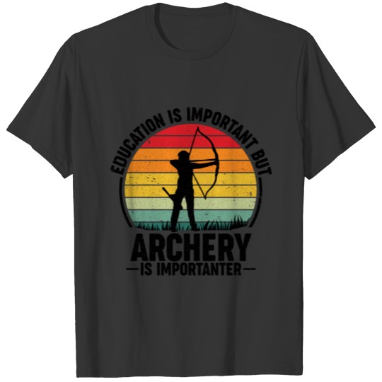 Education Is Important But Archery Is Importanter T-shirt