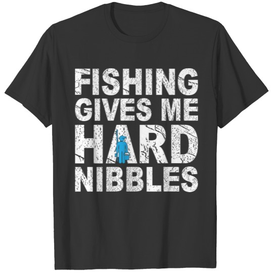 Fishing gives me hard nibbles Funny T-shirt