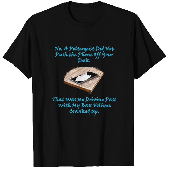No Poltergeist Pushed the Phone T Shirts