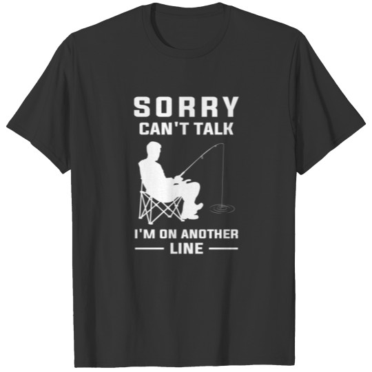 Sorry Can't Talk I'm On Another Line Funny Fishing T-shirt